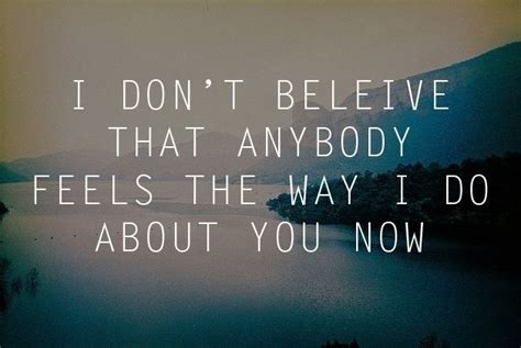 I don&39;t believe that anybody. . Feels the way i do about you now lyrics